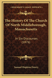 The History Of The Church Of North Middleborough, Massachusetts