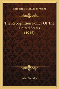 The Recognition Policy Of The United States (1915)