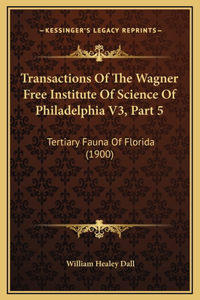 Transactions Of The Wagner Free Institute Of Science Of Philadelphia V3, Part 5