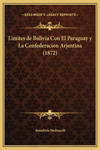 Limites de Bolivia Con El Paraguay y La Confederacion Arjentina (1872)