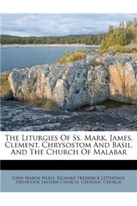 The Liturgies of Ss. Mark, James, Clement, Chrysostom and Basil, and the Church of Malabar