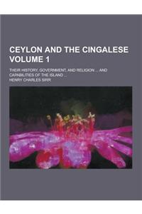 Ceylon and the Cingalese; Their History, Government, and Religion ... and Capabilities of the Island ... Volume 1