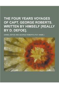 The Four Years Voyages of Capt. George Roberts. Written by Himself [Really by D. Defoe]