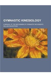 Gymnastic Kinesiology; A Manual of the Mechanism of Gymnastic Movements