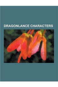 Dragonlance Characters: List of Dragonlance Characters, Raistlin Majere, Goldmoon, Tanis Half-Elven, Laurana Kanan, Lord Soth, Riverwind, Stur