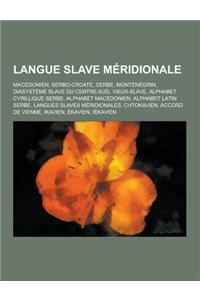 Langue Slave Meridionale: Macedonien, Serbo-Croate, Serbe, Montenegrin, Diasysteme Slave Du Centre-Sud, Vieux-Slave, Alphabet Cyrillique Serbe,