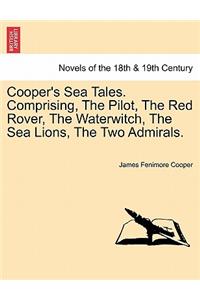 Cooper's Sea Tales. Comprising, The Pilot, The Red Rover, The Waterwitch, The Sea Lions, The Two Admirals.