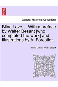 Blind Love ... with a Preface by Walter Besant [Who Completed the Work] and Illustrations by A. Forestier.