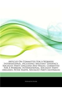 Articles on Committee for a Workers International, Including: Militant Tendency, Socialist Party (England and Wales), Committee for a Workers' Interna