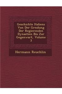 Geschichte Italiens Von Der Gr&#65533;ndung Der Regierenden Dynastien Bis Zur Gegenwart, Volume 3