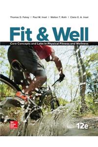 Fit & Well: Core Concepts and Labs in Physical Fitness and Wellness Loose Leaf Edition with Connect Access Card and Livewell Access Card