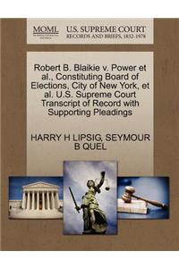 Robert B. Blaikie V. Power Et Al., Constituting Board of Elections, City of New York, Et Al. U.S. Supreme Court Transcript of Record with Supporting Pleadings