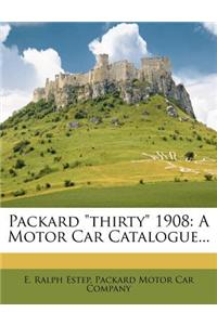 Packard Thirty 1908: A Motor Car Catalogue...