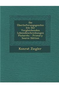 Die Uberlieferungsgeschichte Der Vergleichenden Lebensbeschreibungen Plutarchs