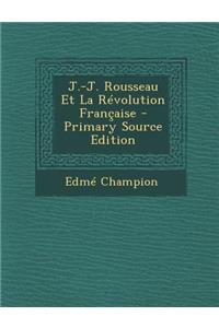 J.-J. Rousseau Et La Revolution Francaise