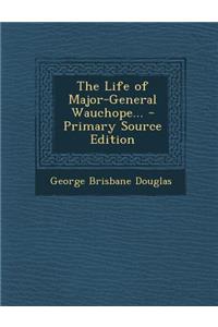 Life of Major-General Wauchope...