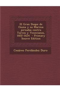 Gran Duque de Osuna y Su Marina; Jornadas Contra Turcos y Venecianos, 1602-1624