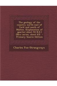 The Geology of the Country North-East of York and South of Malton. (Explanation of Quarter-Sheet 93 N.E.) (New Series, Sheet 63)