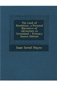 The Land of Desolation, a Personal Narrative of Adventure in Greenland