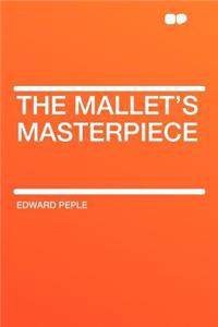 The Mallet's Masterpiece