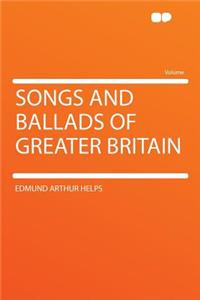 Songs and Ballads of Greater Britain