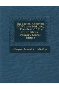 The Scotch Ancestors of William McKinley: President of the United States