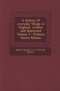 A History of Everyday Things in England, Written and Illustrated Volume 3 - Primary Source Edition