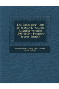 The Exchequer Rolls of Scotland, Volume 23; Volumes 1595-1600