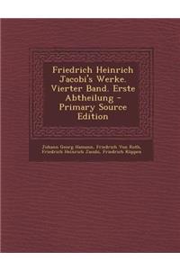 Friedrich Heinrich Jacobi's Werke. Vierter Band. Erste Abtheilung - Primary Source Edition