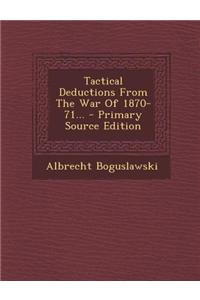 Tactical Deductions from the War of 1870-71...