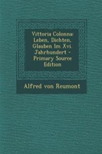 Vittoria Colonna: Leben, Dichten, Glauben Im XVI. Jahrhundert