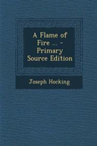 A Flame of Fire ... - Primary Source Edition