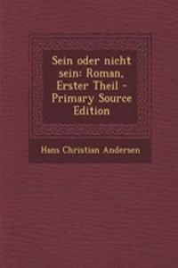 Sein Oder Nicht Sein: Roman, Erster Theil - Primary Source Edition