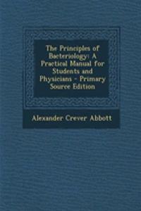 The Principles of Bacteriology: A Practical Manual for Students and Physicians