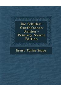 Die Schiller-Goethe'schen Xenien - Primary Source Edition