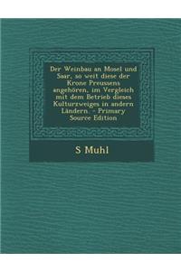 Der Weinbau an Mosel Und Saar, So Weit Diese Der Krone Preussens Angehoren, Im Vergleich Mit Dem Betrieb Dieses Kulturzweiges in Andern Landern.