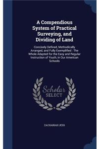 A Compendious System of Practical Surveying, and Dividing of Land