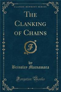 The Clanking of Chains (Classic Reprint)