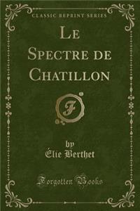 Le Spectre de Chatillon (Classic Reprint)