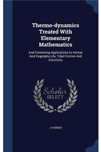 Thermo-dynamics Treated With Elementary Mathematics