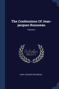 The Confessions Of Jean-jacques Rousseau; Volume 2