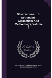 Observations ... In Astronomy, Magnetism And Meteorology, Volume 2
