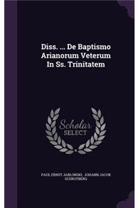 Diss. ... de Baptismo Arianorum Veterum in SS. Trinitatem