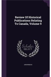 Review of Historical Publications Relating to Canada, Volume 9