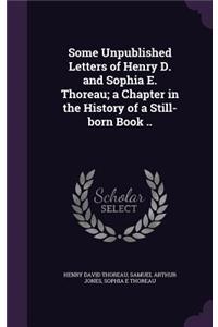 Some Unpublished Letters of Henry D. and Sophia E. Thoreau; a Chapter in the History of a Still-born Book ..