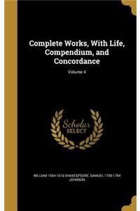Complete Works, With Life, Compendium, and Concordance; Volume 4