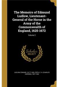 The Memoirs of Edmund Ludlow, Lieutenant-General of the Horse in the Army of the Commonwealth of England, 1625-1672; Volume 2