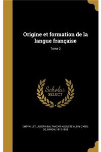 Origine et formation de la langue française; Tome 2