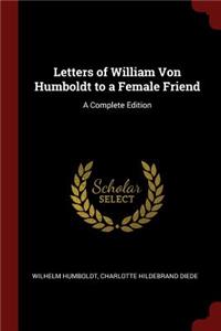 Letters of William Von Humboldt to a Female Friend