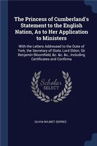 The Princess of Cumberland's Statement to the English Nation, As to Her Application to Ministers